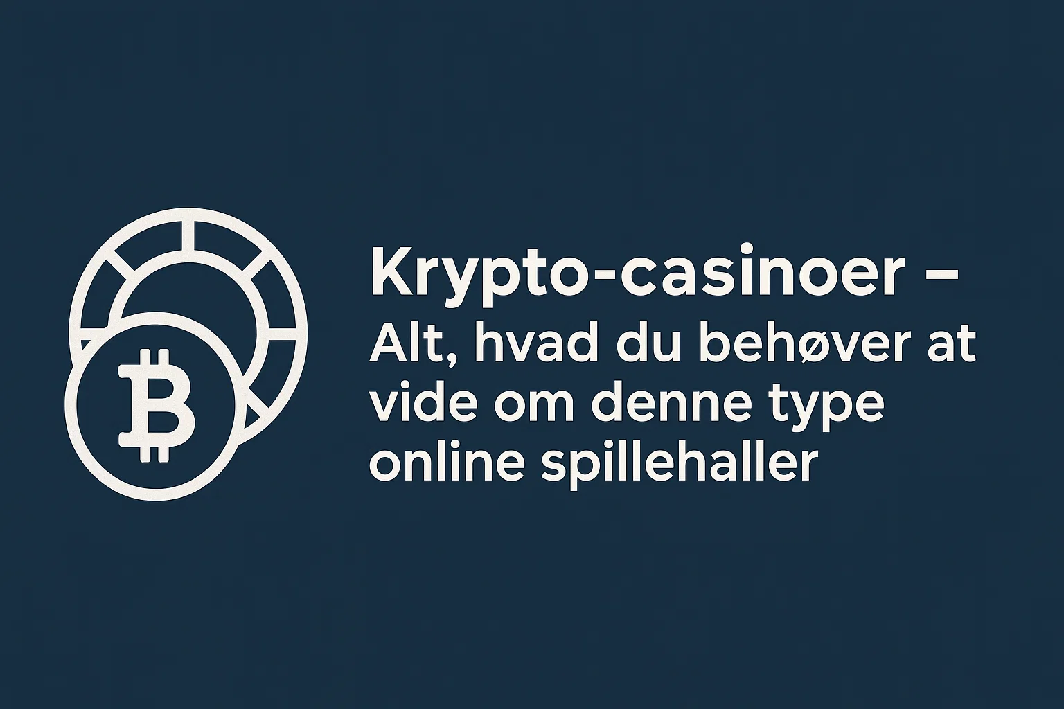 Krypto-casinoer – Alt, hvad du behøver at vide om denne type online spillehaller