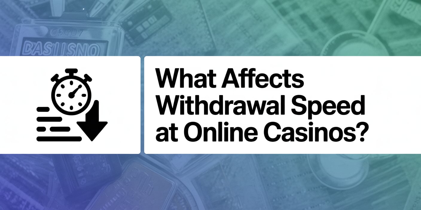 What Affects Withdrawal Speed at Online Casinos?